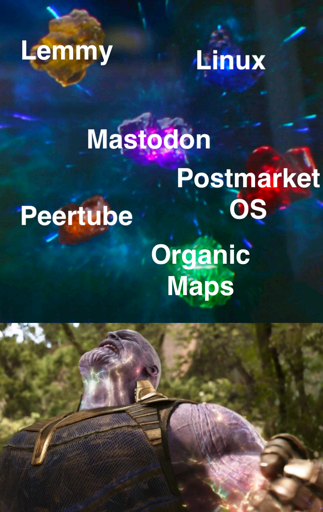 6 gems with each having their own caption that says "Lemmy" "Linux" "Peertube" "Mastodon" "Postmarket OS" "Organic Maps" Then it shows Thanos being empowered by them